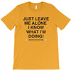 Just Leave Me Alone I Know What I'm Doing T-Shirt