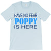 have no fear poppy is here T-Shirt