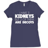 i have 3 kidneys and 2 of them are decoys Ladies Fitted T-Shirt