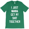 i just wanna get my shit together T-Shirt