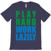 play hard, work lazily T-Shirt