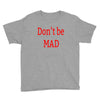 don't be mad Youth Tee