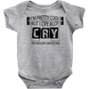 I Am Pretty Cool but Cry A lot You Wouldnt Understand Baby Onesie