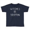 witches be trippn' Toddler T-shirt