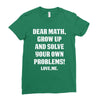 Dear Math Grow Up and Solve Your Own Problems! Love, me Ladies Fitted T-Shirt