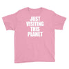 just visiting this planet Youth Tee