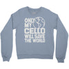 only my cello will save the world Crewneck Sweatshirt