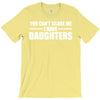 you can't scare me i have daughters T-Shirt
