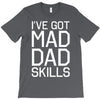 i've got mad dad skills T-Shirt