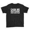 cash me outside (2) Youth Tee