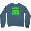 skaters gonna skate Crewneck Sweatshirt
