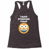 i hate everyone today Racerback Tank