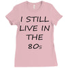i still live in the 80s Ladies Fitted T-Shirt