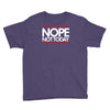 nope not today best trending Youth Tee