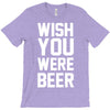 wish you were beer funny T-Shirt
