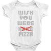 wish you were pizza Baby Onesie
