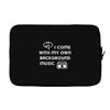 i come with my own Laptop sleeve
