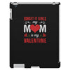 Forget it Girls My Mom Is My Valentine iPad 3 and 4 Case