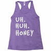 uh huh honey Racerback Tank