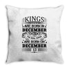 Real Kings Are Born On December 13 Throw Pillow