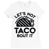 lets not taco bout it Ladies Fitted T-Shirt