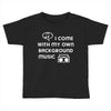 i come with my own Toddler T-shirt