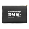 Because Im The Dm That Is Why Accessory Pouches