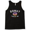 donut touch me funny Tank Top