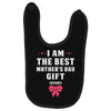 I Am The Best Mother's Day Gift Ever Baby Bibs