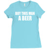 buy this man a beer Ladies Fitted T-Shirt