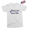 gaming mana low need milk Exclusive T-shirt