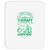 I Don't Need Therapy Just to Go Gardening Mousepad