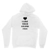 i love your stupid face Unisex Hoodie