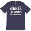 ombies eat brains so you're safe T-Shirt
