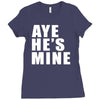 aye he's mine funny Ladies Fitted T-Shirt