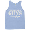 you had me at guns Tank Top