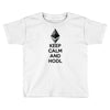 Keep Calm And Hodl Ethereum Toddler T-shirt