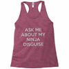 ask me about my ninja disguise Racerback Tank