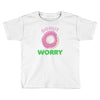 donut worry Toddler T-shirt