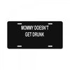 mommy doesn't get drunk License Plate