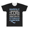 happily married to a man kicking the crap outta stomach cancer All Over Men's T-shirt