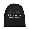 Baby Why You Bullshittin Baby Beanies