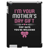 I'm Your Mother's Day Gift, Pop Says You're Welcome iPad 3 and 4 Case