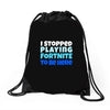i stopped playing fortnite to be here Drawstring Bags