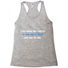 i do what the voices in my wifes head Racerback Tank