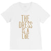 the dress is a lie V-Neck Tee