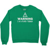 warning i do stupid things Crewneck Sweatshirt