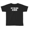 buy this man a beer Toddler T-shirt
