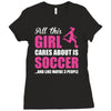 all this girl cares about is soccer and like maybe 3 people Ladies Fitted T-Shirt