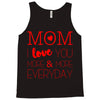 mom i love you more everyday Tank Top
